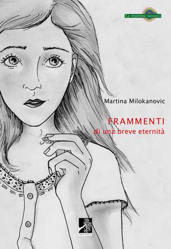 Frammenti di una breve eternità - Martina Milokanovic - Libro Terra d'Ulivi 2015, Le murrine | Libraccio.it