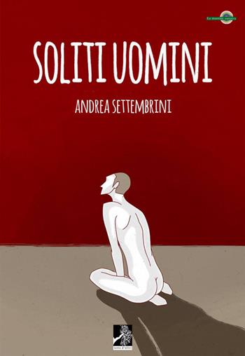 Soliti uomini - Andrea Settembrini - Libro Terra d'Ulivi 2016, Le murrine | Libraccio.it
