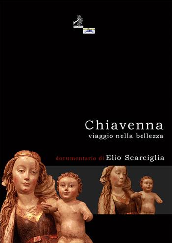 Chiavenna viaggio nella bellezza. Con DVD - Elio Scarciglia - Libro Terra d'Ulivi 2016, Video | Libraccio.it