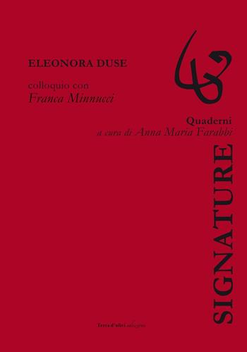 Eleonora Duse. Colloquio con Franca Minnucci  - Libro Terra d'Ulivi 2016, Signature | Libraccio.it
