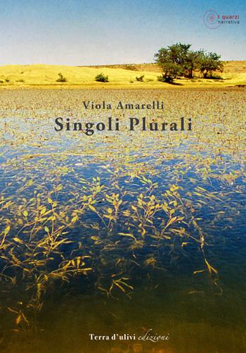 Singolari plurali - Viola Amarelli - Libro Terra d'Ulivi 2016, I quarzi | Libraccio.it
