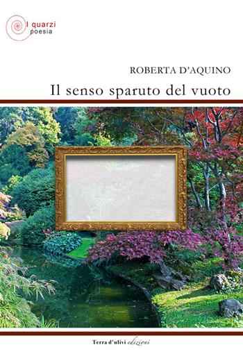 Il senso sparuto del vuoto - Roberta D'Aquino - Libro Terra d'Ulivi 2016, I quarzi | Libraccio.it
