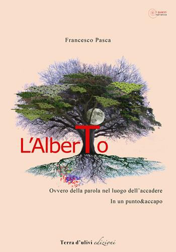 L' Alberto ovvero della parola nel luogo dell'accedere. In un punto&accapo - Francesco Pasca - Libro Terra d'Ulivi 2016, I quarzi | Libraccio.it