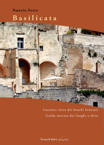 Basilicata. La Lucania: terra dei boschi bruciati (guida narrata coi luoghi e il resto) - Nunzio Festa - Libro Terra d'Ulivi 2017 | Libraccio.it