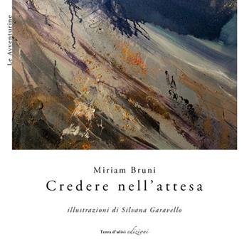 Credere nell'attesa - Miriam Bruni - Libro Terra d'Ulivi 2017, Le avventurine | Libraccio.it
