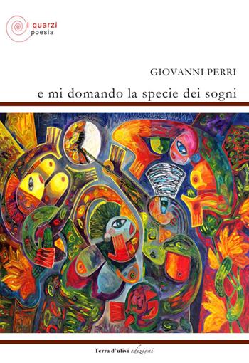 E mi domando la specie dei sogni - Giovanni Perri - Libro Terra d'Ulivi 2017, I quarzi | Libraccio.it
