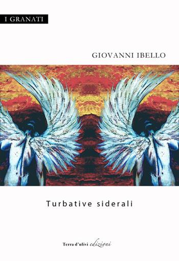 Turbative siderali - Giovanni Ibello - Libro Terra d'Ulivi 2017, I granati | Libraccio.it