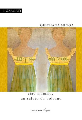 Ciao mamma, un saluto da Bolzano - Gentiana Minga - Libro Terra d'Ulivi 2017, I granati | Libraccio.it