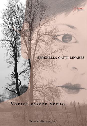Vorrei essere vento - Serenella Gatti Linares - Libro Terra d'Ulivi 2017, I quarzi | Libraccio.it