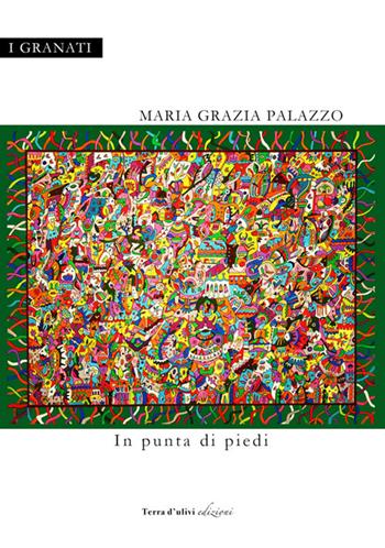 In punta di piedi - Maria Grazia Palazzo - Libro Terra d'Ulivi 2017, I granati | Libraccio.it