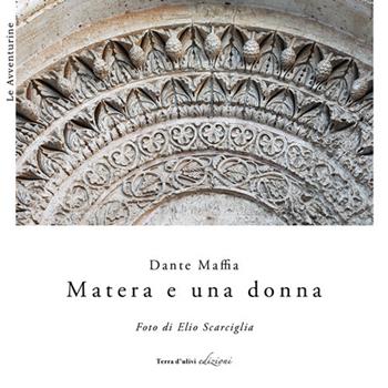 Matera e una donna - Dante Maffia - Libro Terra d'Ulivi 2017, Le avventurine | Libraccio.it