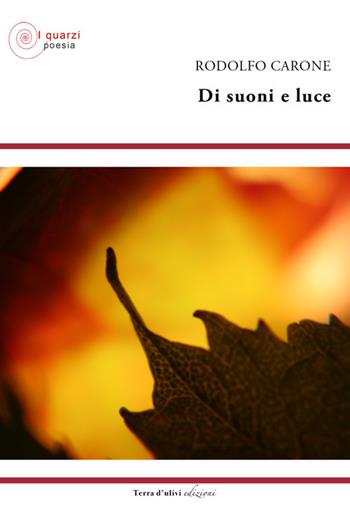 Di suoni e luce - Rodolfo Carone - Libro Terra d'Ulivi 2017, I quarzi poesia | Libraccio.it