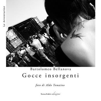 Gocce insorgenti - Bartolomeo Bellanova - Libro Terra d'Ulivi 2017, Le avventurine | Libraccio.it