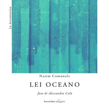 Lei oceano - Nazim Comunale - Libro Terra d'Ulivi 2017, Le avventurine | Libraccio.it