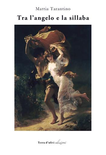 Tra l'angelo e la sillaba - Mattia Tarantino - Libro Terra d'Ulivi 2017, Parole di cristallo | Libraccio.it
