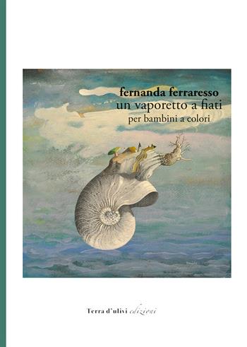Un vaporetto a fiati - Fernanda Ferraresso - Libro Terra d'Ulivi 2017, Rime&rami | Libraccio.it