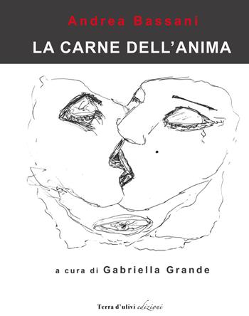 La carne dell'anima. Catalogo della mostra - Andrea Bassani - Libro Terra d'Ulivi 2017 | Libraccio.it