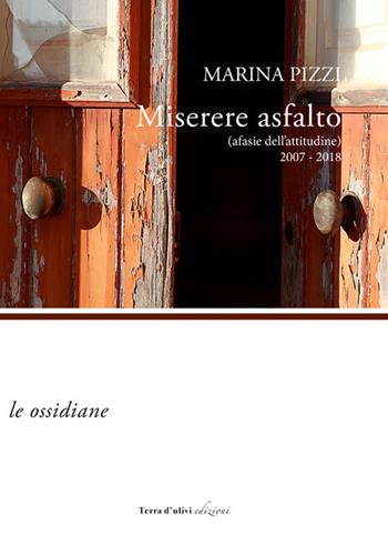 Miserere asfalto (afasie dell'attitudine) 2007-2018 - Marina Pizzi - Libro Terra d'Ulivi 2018, Le ossidiane | Libraccio.it