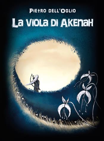 La viola di Akenah - Pietro Dell'Oglio - Libro BookTribu 2017 | Libraccio.it