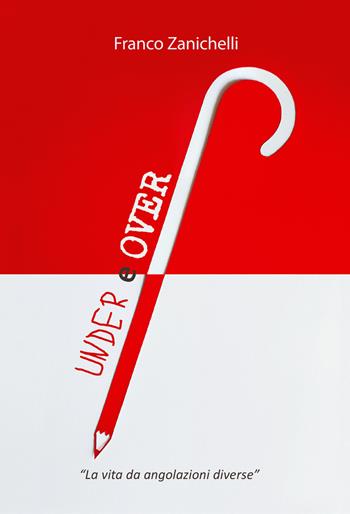 Under e over. La vita da angolazioni diverse - Franco Zanichelli - Libro BookTribu 2018 | Libraccio.it
