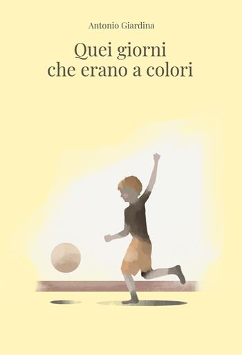 Quei giorni che erano a colori - Antonio Giardina - Libro BookTribu 2020 | Libraccio.it