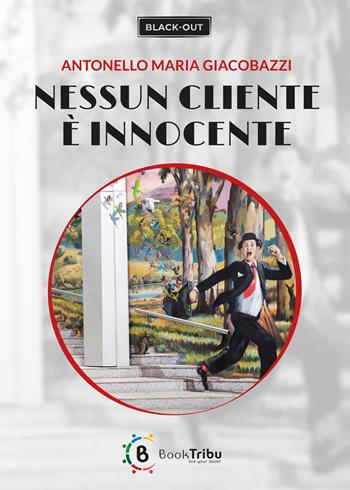 Nessun cliente è innocente - Antonello Maria Giacobazzi - Libro BookTribu 2020 | Libraccio.it