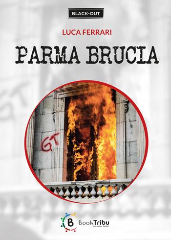 Parma brucia - Luca Ferrari - Libro BookTribu 2021 | Libraccio.it