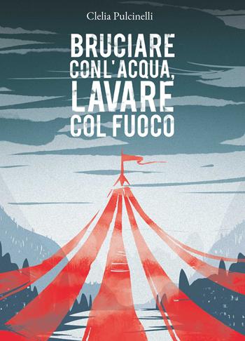 Bruciare con l'acqua, lavare col fuoco - Clelia Pulcinelli - Libro BookTribu 2021 | Libraccio.it