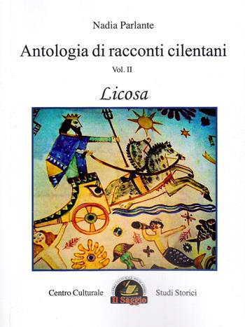 Antologia di racconti cilentani. Vol. 2: Licosa - Nadia Parlante - Libro Edizioni Il Saggio 2015 | Libraccio.it