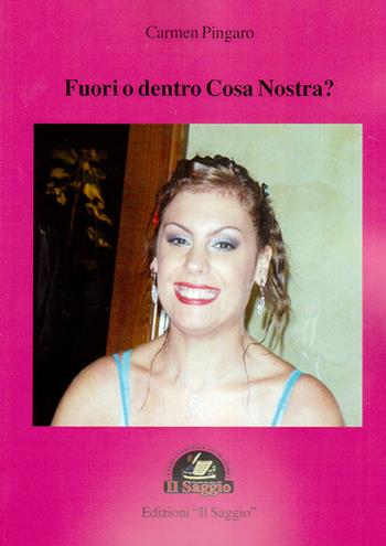 Fuori o dentro Cosa Nostra? - Carmen Pingaro - Libro Edizioni Il Saggio 2015 | Libraccio.it
