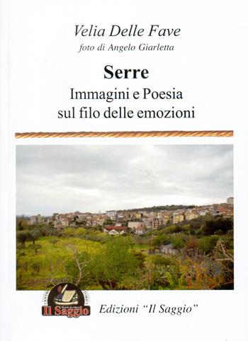 Serre. Immagini e poesia sul filo delle emozioni - Velia Delle Fave - Libro Edizioni Il Saggio 2014 | Libraccio.it
