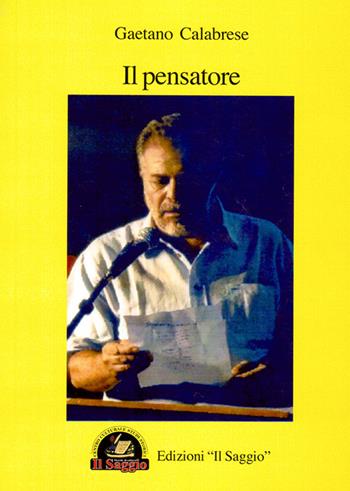 Il pensatore - Gaetano Calabrese - Libro Edizioni Il Saggio 2015 | Libraccio.it