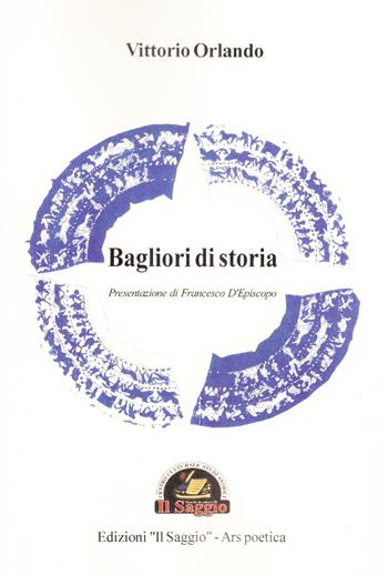 Bagliori di storia - Vittorio Orlando - Libro Edizioni Il Saggio 2015 | Libraccio.it