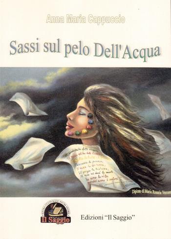 Sassi sul pelo dell'acqua - Anna M. Cappuccio - Libro Edizioni Il Saggio 2015 | Libraccio.it