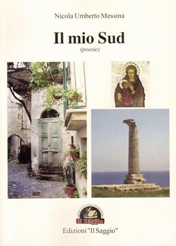 Il mio sud - Nicola Umberto Messina - Libro Edizioni Il Saggio 2015 | Libraccio.it