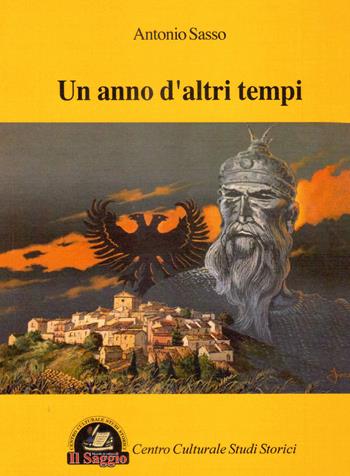 Un anno d'altri tempi - Antonio Sasso - Libro Edizioni Il Saggio 2016 | Libraccio.it