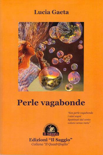 Perle vagabonde - Lucia Gaeta - Libro Edizioni Il Saggio 2016, Il quadrifoglio | Libraccio.it