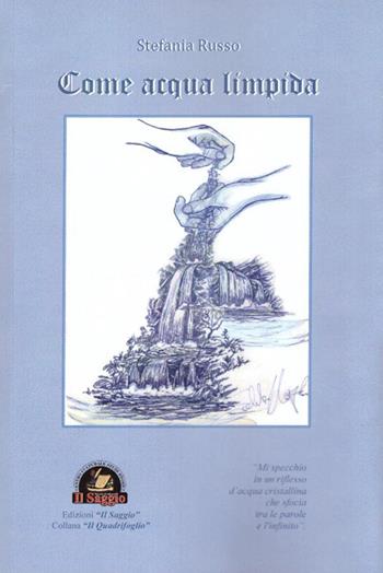 Come acqua limpida - Stefania Russo - Libro Edizioni Il Saggio 2016 | Libraccio.it