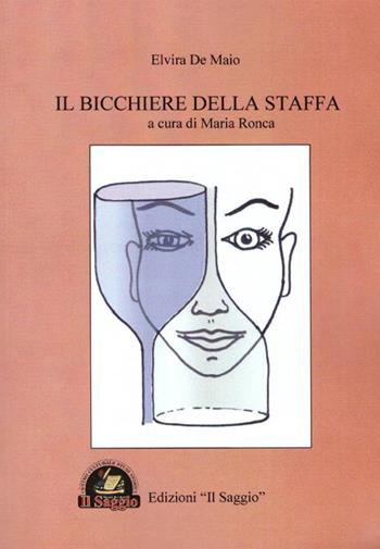 Il bicchiere della staffa - Elvira De Maio - Libro Edizioni Il Saggio 2016 | Libraccio.it