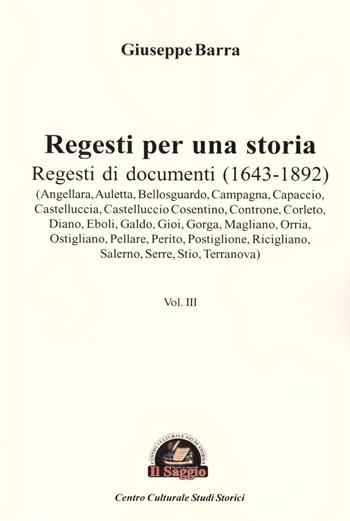 Regesti per una storia. Vol. 3: Regesti di documenti (1643-1892) - Giuseppe Barra - Libro Edizioni Il Saggio 2016 | Libraccio.it