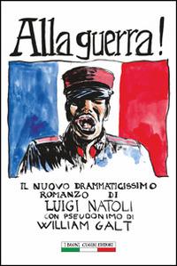 Alla guerra! - Luigi Natoli - Libro I Buoni Cugini 2014, Opere di Luigi Natoli | Libraccio.it