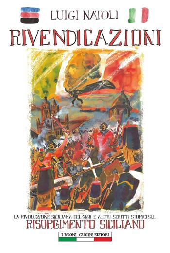 Rivendicazioni. La rivoluzione siciliana del 1860 e altri scritti sul Risorgimento italiano - Luigi Natoli - Libro I Buoni Cugini 2016, Opere di Luigi Natoli | Libraccio.it