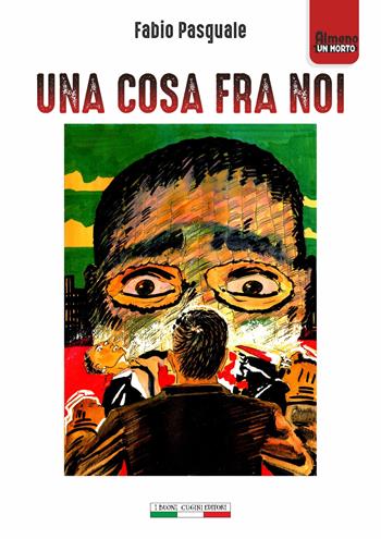 Una cosa fra noi - Fabio Pasquale - Libro I Buoni Cugini 2017, Almeno un morto | Libraccio.it