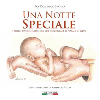 Una notte speciale. Tredici favole e non solo per raccontare il Natale di Gesù. Ediz. illustrata - Domenico Spatola - Libro I Buoni Cugini 2018 | Libraccio.it