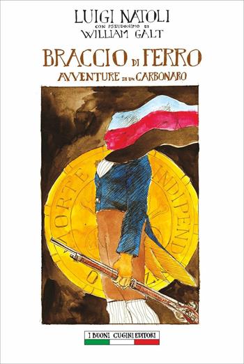 Braccio di Ferro. Avventure di un carbonaro - Luigi Natoli - Libro I Buoni Cugini 2016, Opere di Luigi Natoli | Libraccio.it