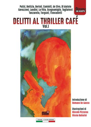Delitti al Thriller Café. Vol. 1  - Libro I Buoni Cugini 2018, Almeno un morto | Libraccio.it