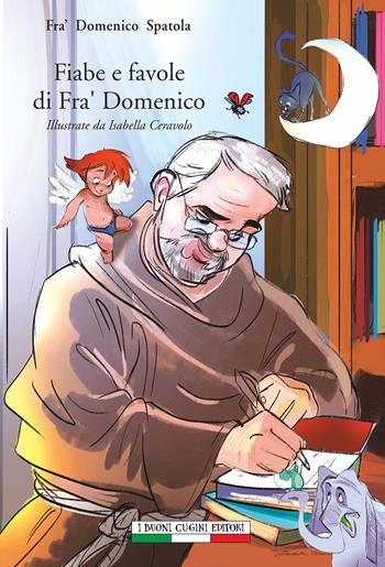 Fiabe e favole di Fra' Domenico - Domenico Spatola - Libro I Buoni Cugini 2018 | Libraccio.it