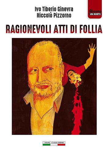 Ragionevoli atti di follia - Ivo Tiberio Ginevra - Libro I Buoni Cugini 2018, Almeno un morto | Libraccio.it