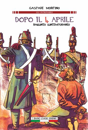 Dopo il 4 aprile. Racconto contemporaneo - Gaspare Morfino - Libro I Buoni Cugini 2018, Gli introvabili | Libraccio.it