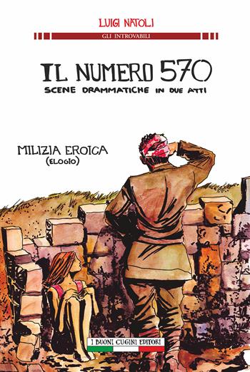 Il numero 570 scene drammatiche in due atti. Milizia eroica (elogio) - Luigi Natoli - Libro I Buoni Cugini 2017, Gli introvabili | Libraccio.it